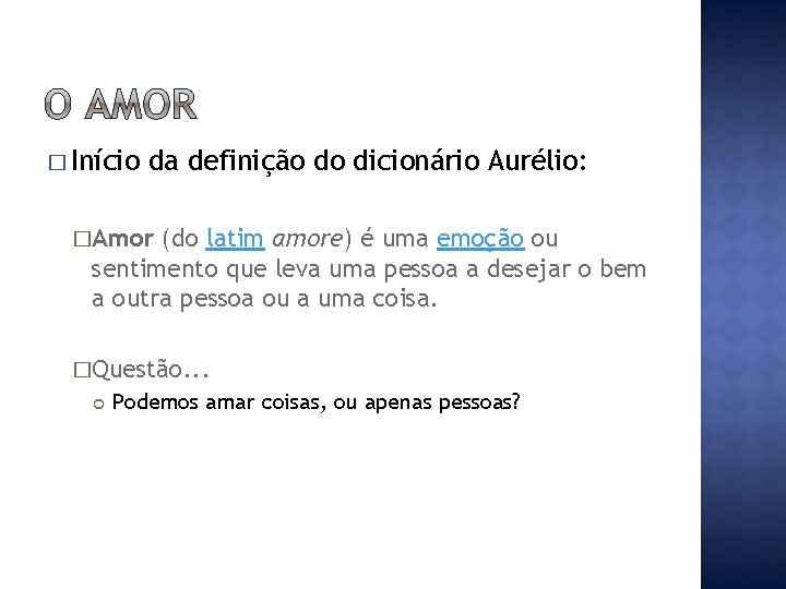� Início da definição do dicionário Aurélio: �Amor (do latim amore) é uma emoção