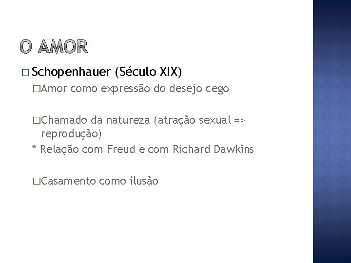 � Schopenhauer �Amor (Século XIX) como expressão do desejo cego �Chamado da natureza (atração