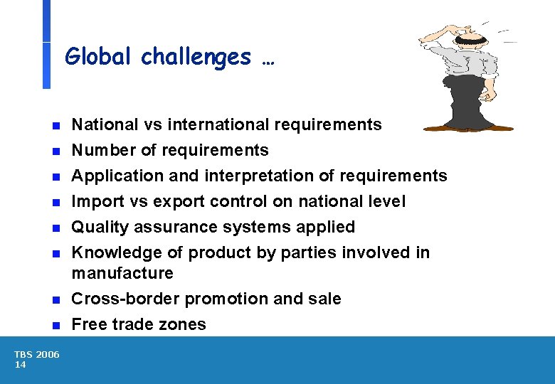 Global challenges … n National vs international requirements Number of requirements n Application and