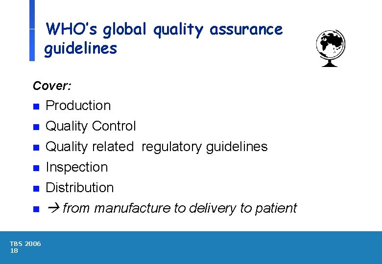 WHO’s global quality assurance guidelines Cover: n Production n Quality Control n Quality related