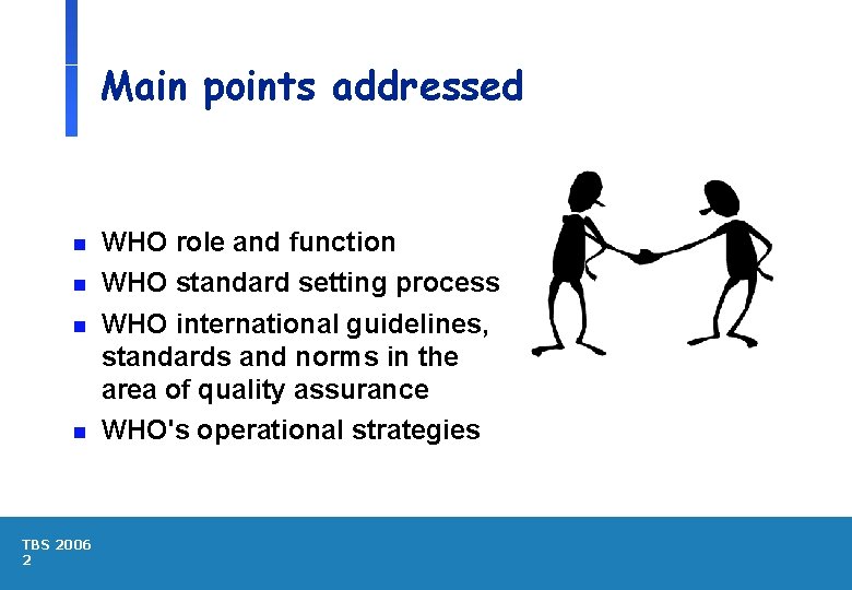 Main points addressed n n TBS 2006 2 WHO role and function WHO standard