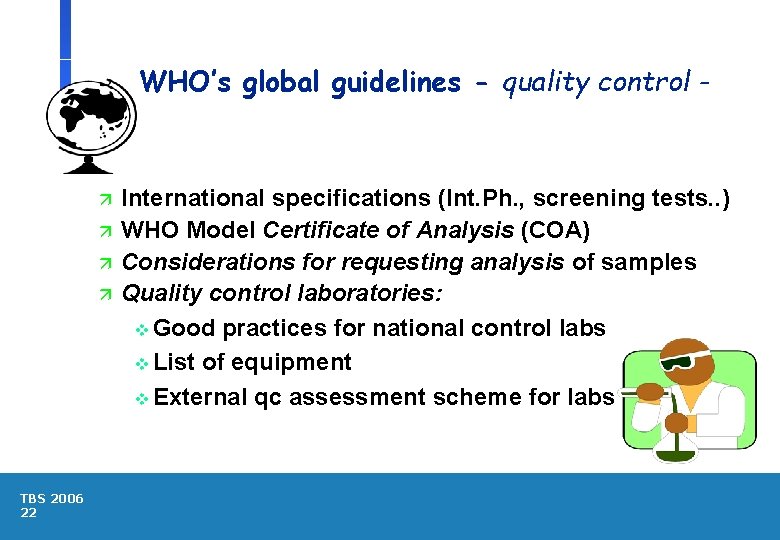 WHO’s global guidelines - quality control - ä ä TBS 2006 22 International specifications