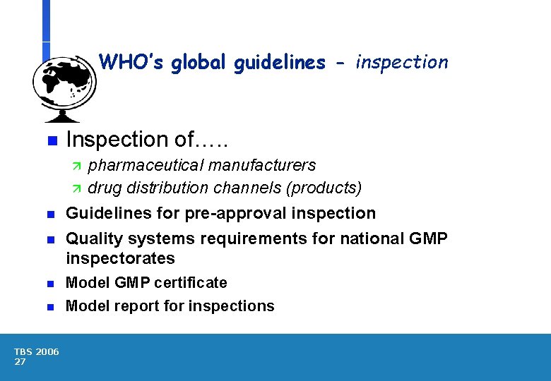 WHO’s global guidelines - inspection n Inspection of…. . n pharmaceutical manufacturers ä drug