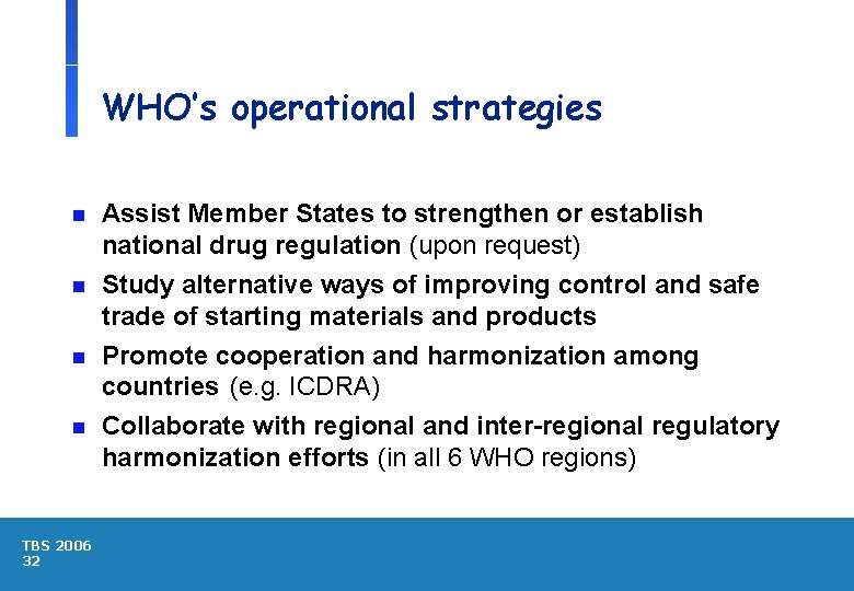 WHO’s operational strategies n n TBS 2006 32 Assist Member States to strengthen or