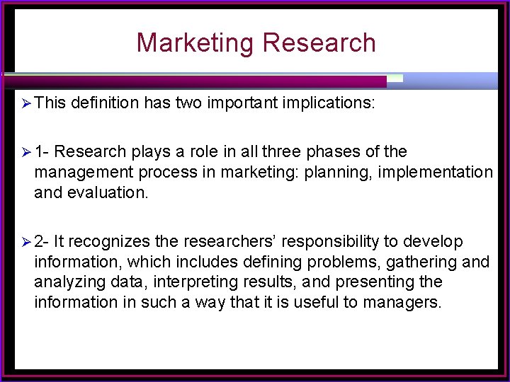 Marketing Research Ø This definition has two important implications: Ø 1 - Research plays