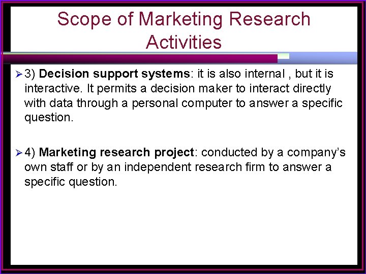 Scope of Marketing Research Activities Ø 3) Decision support systems: it is also internal