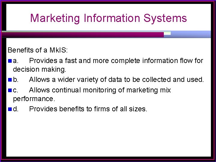 Marketing Information Systems Benefits of a Mk. IS: n a. Provides a fast and