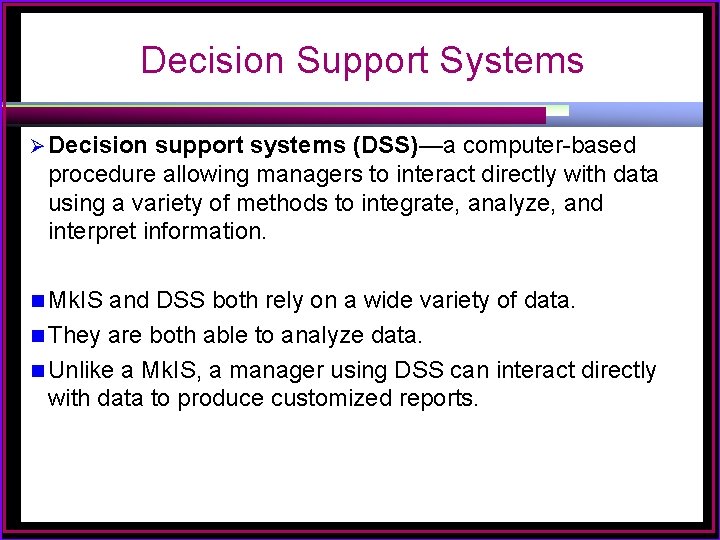 Decision Support Systems Ø Decision support systems (DSS)—a computer-based procedure allowing managers to interact