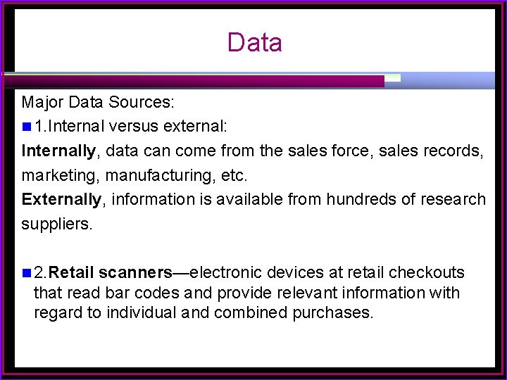 Data Major Data Sources: n 1. Internal versus external: Internally, data can come from