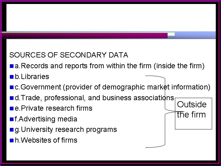 SOURCES OF SECONDARY DATA n a. Records and reports from within the firm (inside