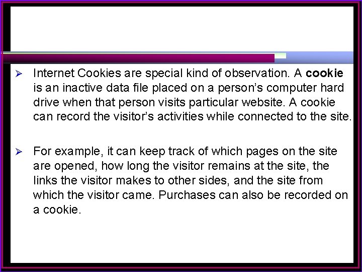 Ø Internet Cookies are special kind of observation. A cookie is an inactive data