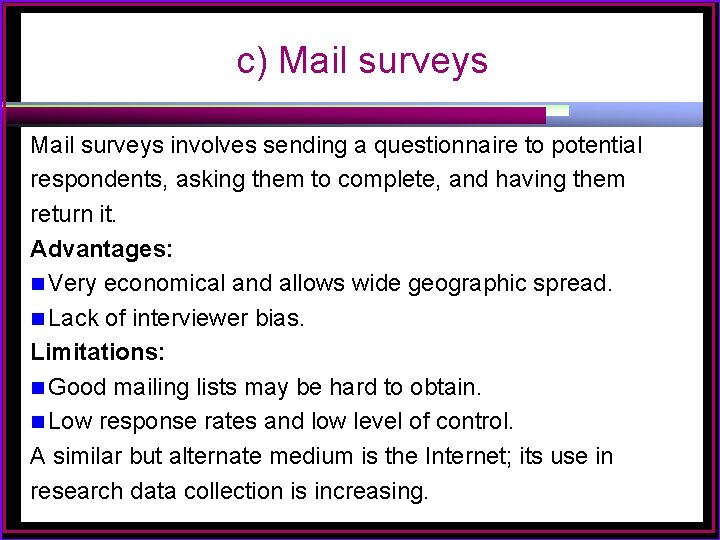 c) Mail surveys involves sending a questionnaire to potential respondents, asking them to complete,