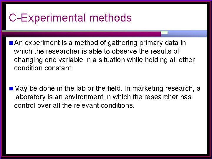 C-Experimental methods n An experiment is a method of gathering primary data in which