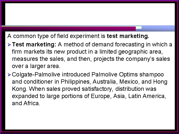 A common type of field experiment is test marketing. Ø Test marketing: A method