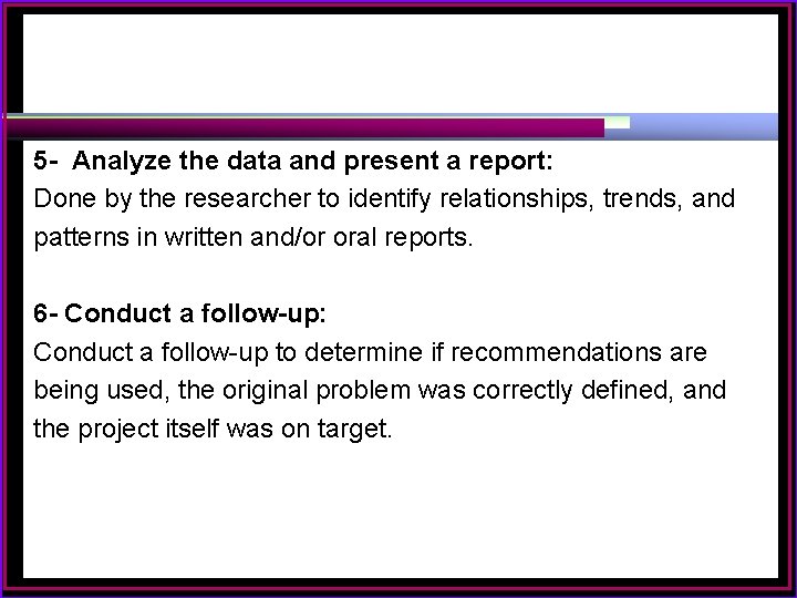 5 - Analyze the data and present a report: Done by the researcher to