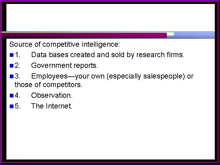 Source of competitive intelligence: n 1. Data bases created and sold by research firms.