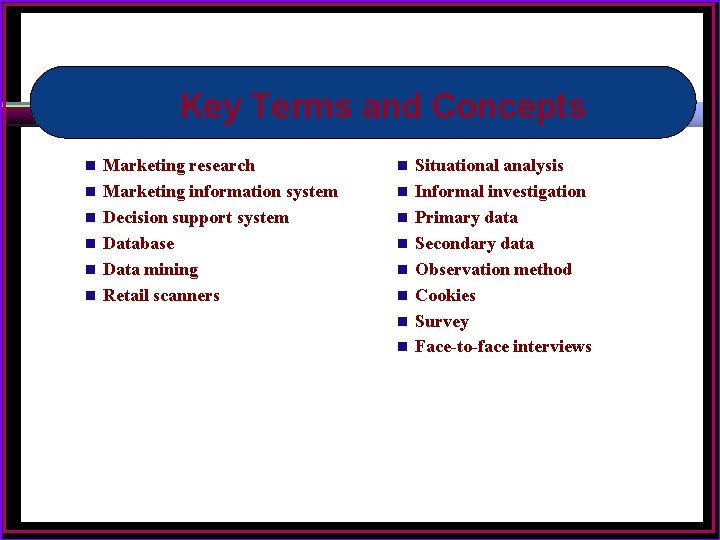 Key Terms and Concepts n n n Marketing research Marketing information system Decision support