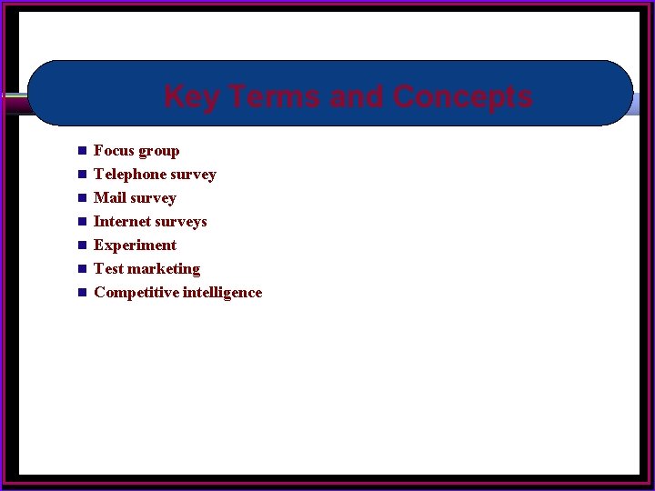 Key Terms and Concepts n n n n Focus group Telephone survey Mail survey