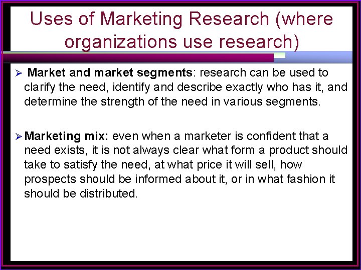 Uses of Marketing Research (where organizations use research) Ø Market and market segments: research