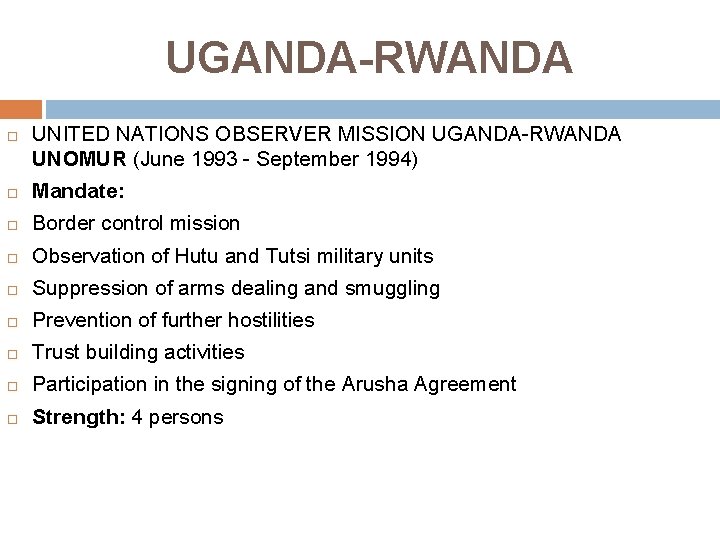 UGANDA-RWANDA UNITED NATIONS OBSERVER MISSION UGANDA-RWANDA UNOMUR (June 1993 - September 1994) Mandate: Border