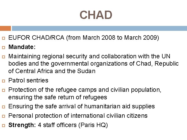 CHAD EUFOR CHAD/RCA (from March 2008 to March 2009) Mandate: Maintaining regional security and