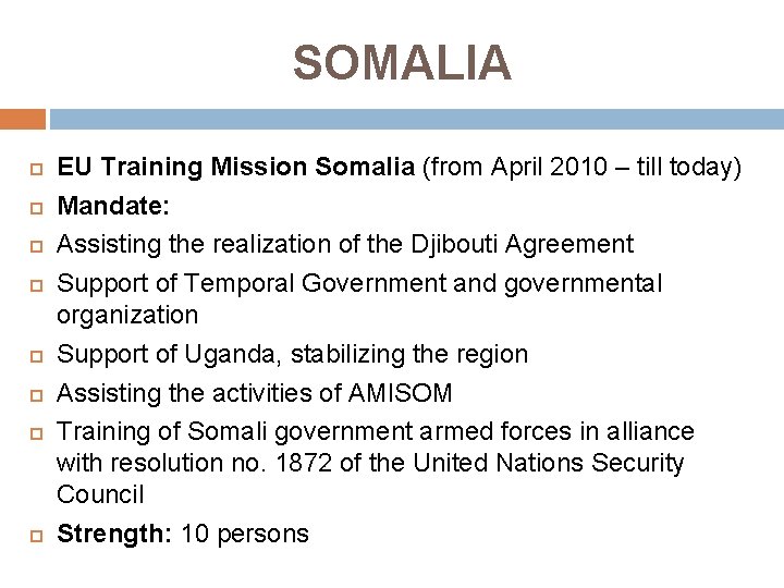 SOMALIA EU Training Mission Somalia (from April 2010 – till today) Mandate: Assisting the