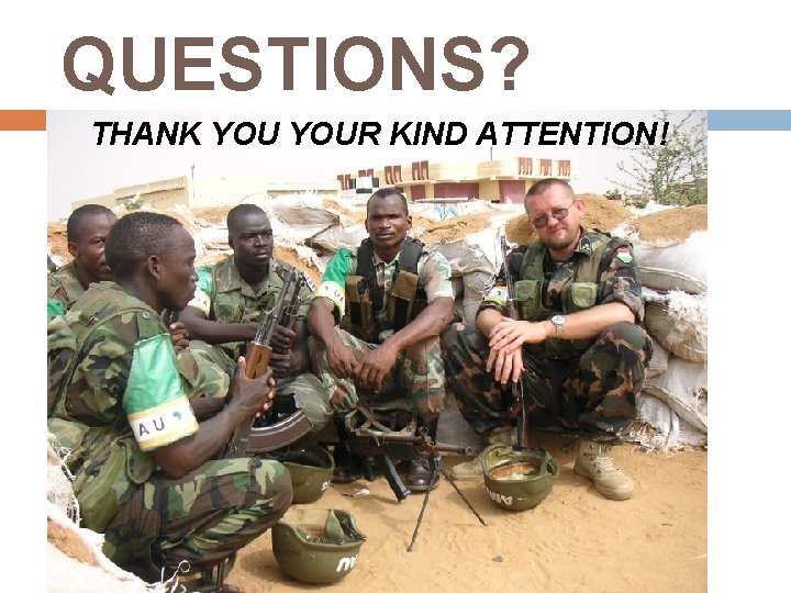 QUESTIONS? THANK YOUR KIND ATTENTION! 