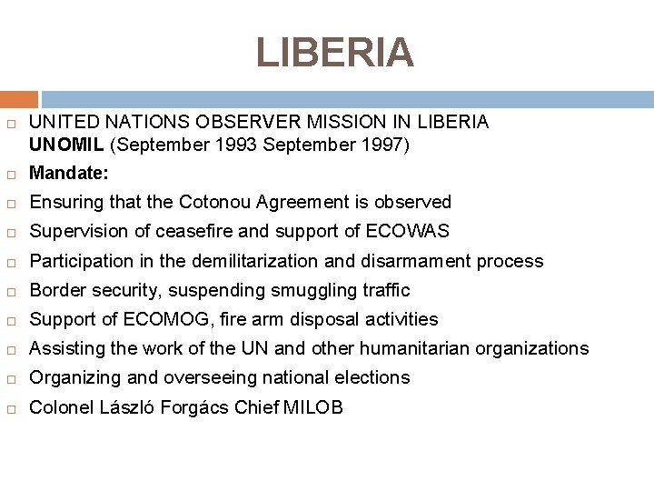 LIBERIA UNITED NATIONS OBSERVER MISSION IN LIBERIA UNOMIL (September 1993 September 1997) Mandate: Ensuring