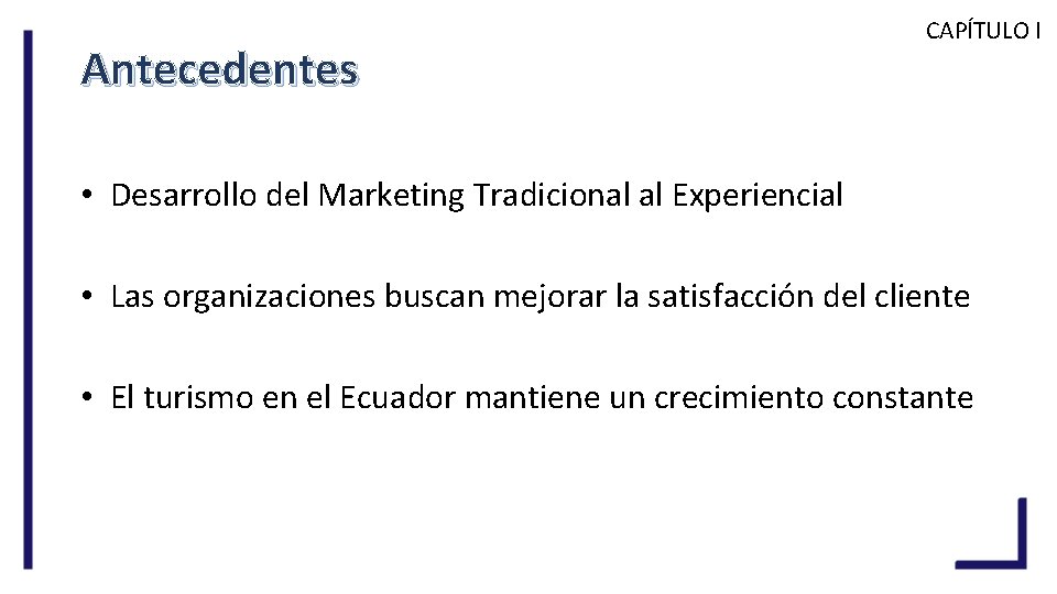 Antecedentes CAPÍTULO I • Desarrollo del Marketing Tradicional al Experiencial • Las organizaciones buscan