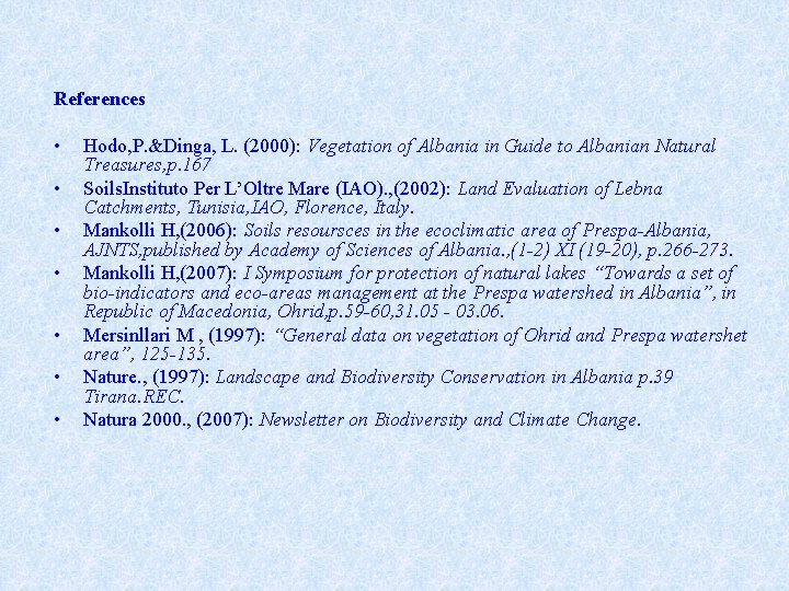 References • Hodo, P. &Dinga, L. (2000): Vegetation of Albania in Guide to Albanian