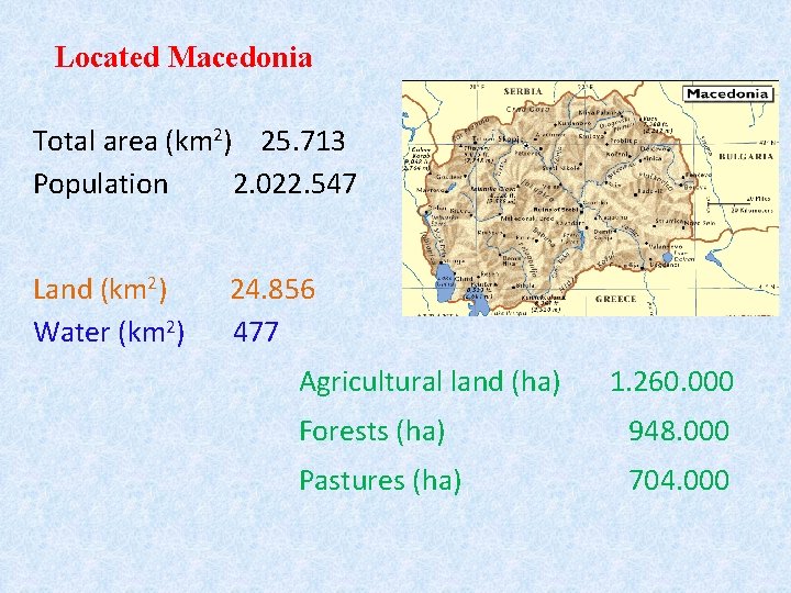 Located Macedonia Total area (km 2) 25. 713 Population 2. 022. 547 Land (km