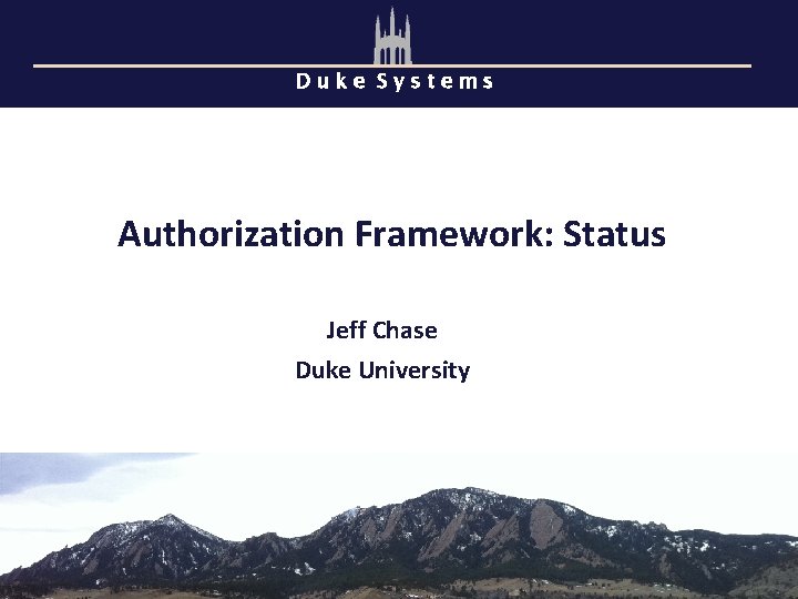 Duke Systems Authorization Framework: Status Jeff Chase Duke University 