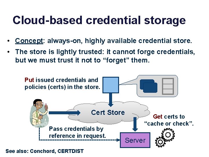 Cloud-based credential storage • Concept: always-on, highly available credential store. • The store is