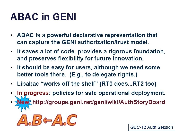 ABAC in GENI • ABAC is a powerful declarative representation that can capture the