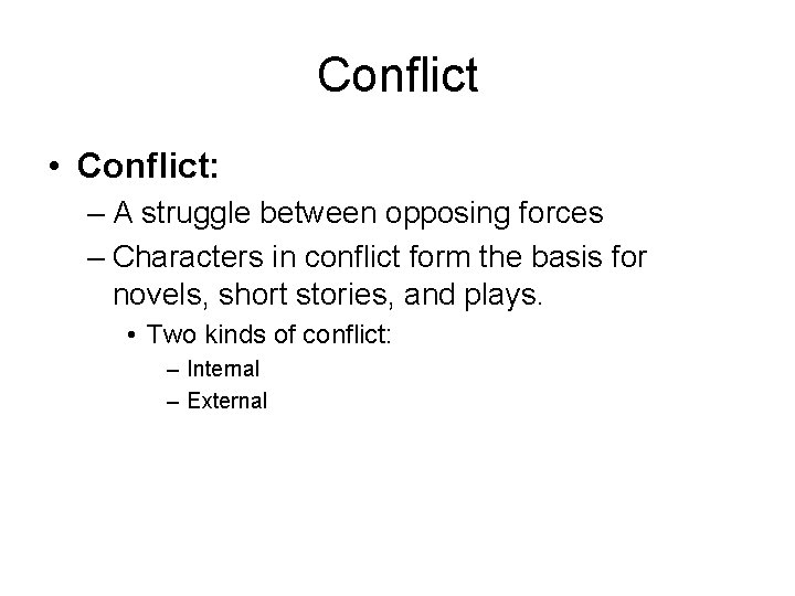 Conflict • Conflict: – A struggle between opposing forces – Characters in conflict form