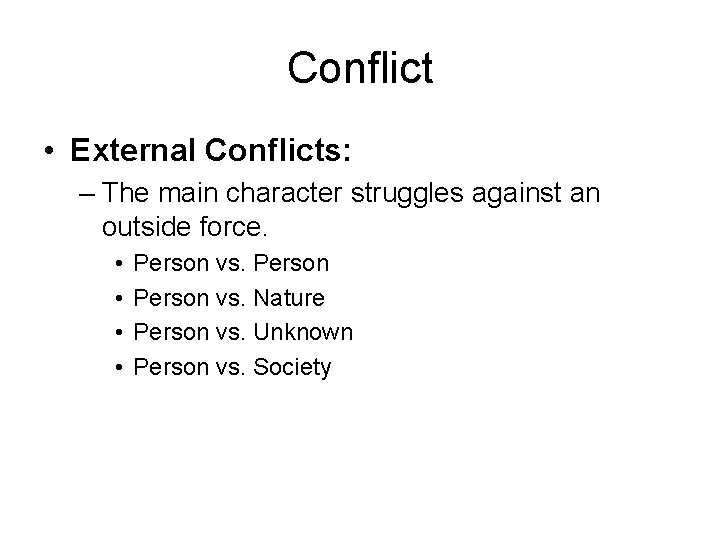 Conflict • External Conflicts: – The main character struggles against an outside force. •