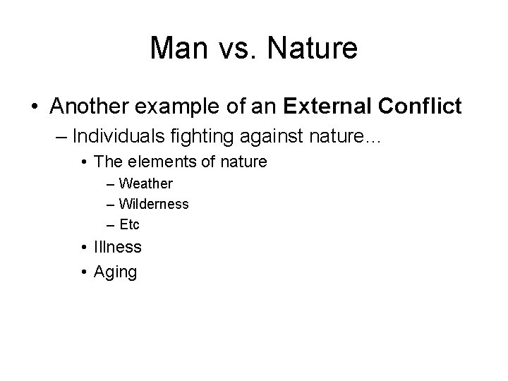 Man vs. Nature • Another example of an External Conflict – Individuals fighting against