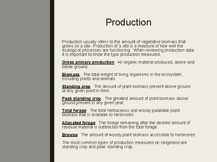 Production usually refers to the amount of vegetative biomass that grows on a site.