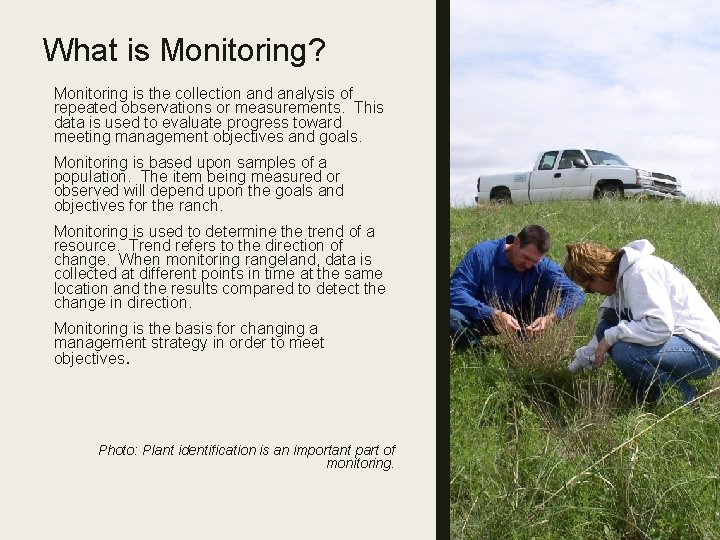 What is Monitoring? Monitoring is the collection and analysis of repeated observations or measurements.