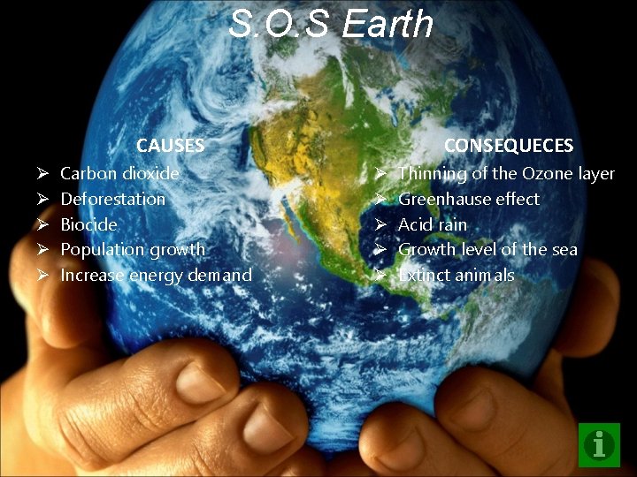 S. O. S Earth CAUSES Ø Ø Ø Carbon dioxide Deforestation Biocide Population growth