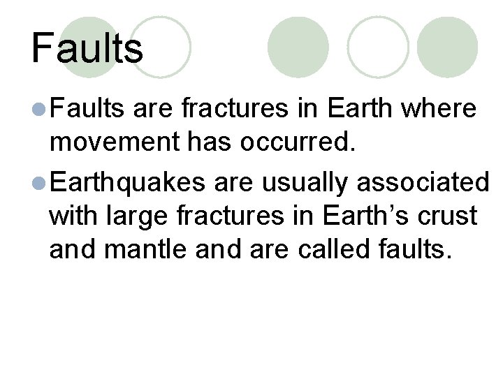 Faults l Faults are fractures in Earth where movement has occurred. l Earthquakes are