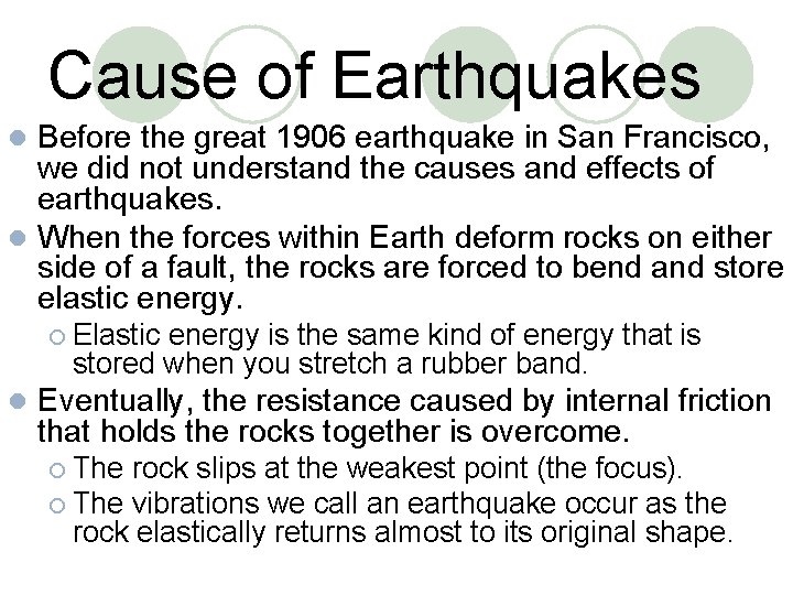 Cause of Earthquakes Before the great 1906 earthquake in San Francisco, we did not