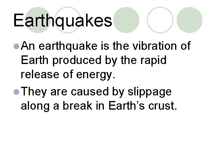 Earthquakes l An earthquake is the vibration of Earth produced by the rapid release