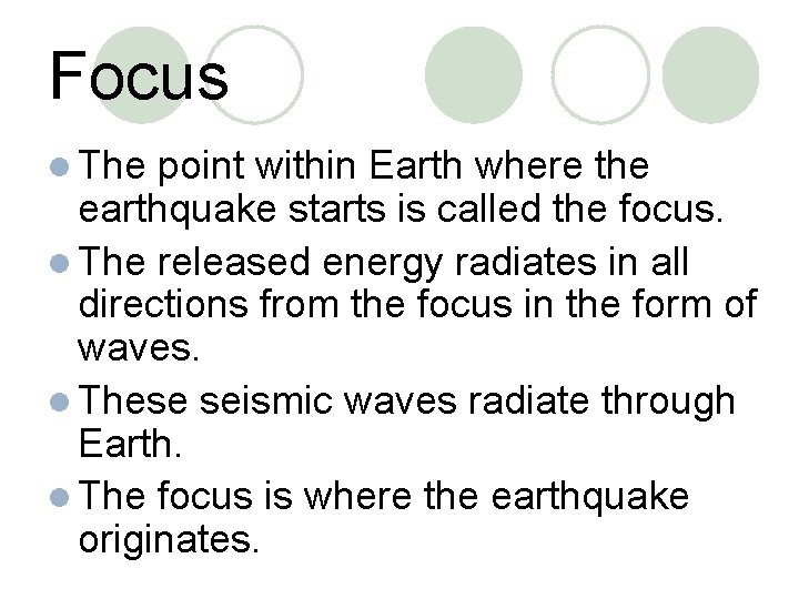 Focus l The point within Earth where the earthquake starts is called the focus.