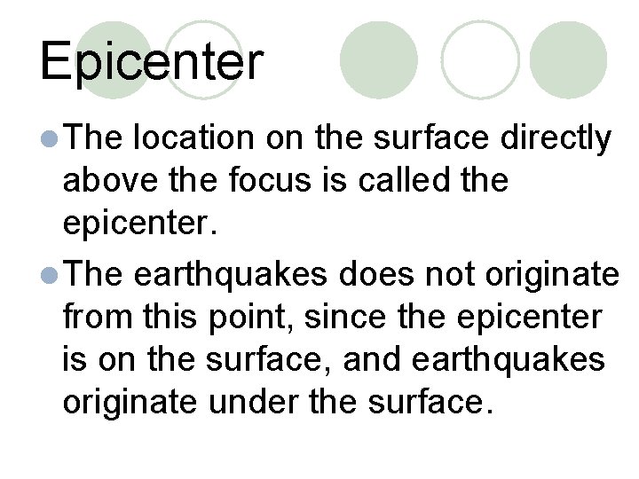 Epicenter l The location on the surface directly above the focus is called the
