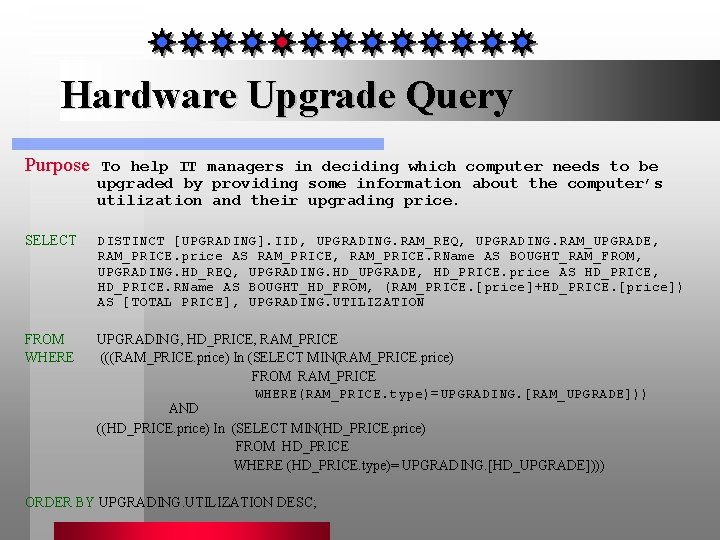 Hardware Upgrade Query Purpose To help IT managers in deciding which computer needs to