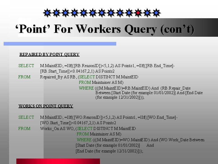 ‘Point’ For Workers Query (con’t) REPAIRED BY POINT QUERY SELECT M. Maint. EID, =IIf(([RB.