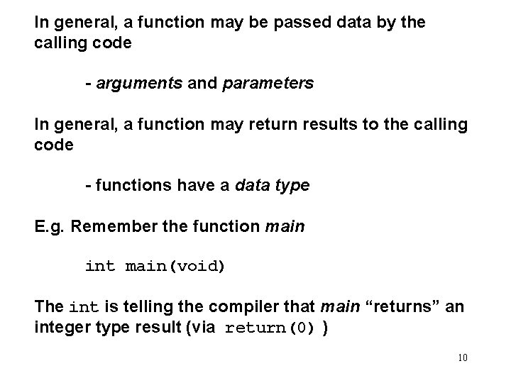 In general, a function may be passed data by the calling code - arguments