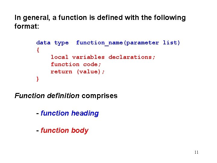 In general, a function is defined with the following format: data type function_name(parameter list)