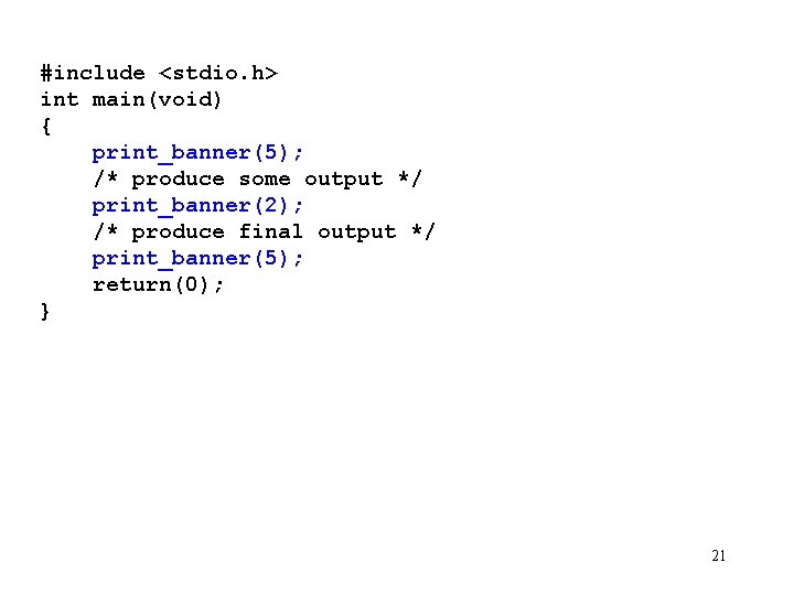 #include <stdio. h> int main(void) { print_banner(5); /* produce some output */ print_banner(2); /*